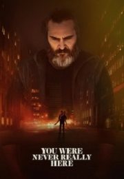 You Were Never Really Here - N-ai fost niciodată aici 2018 You Were Never Really Here - N-ai fost niciodată aici 2018